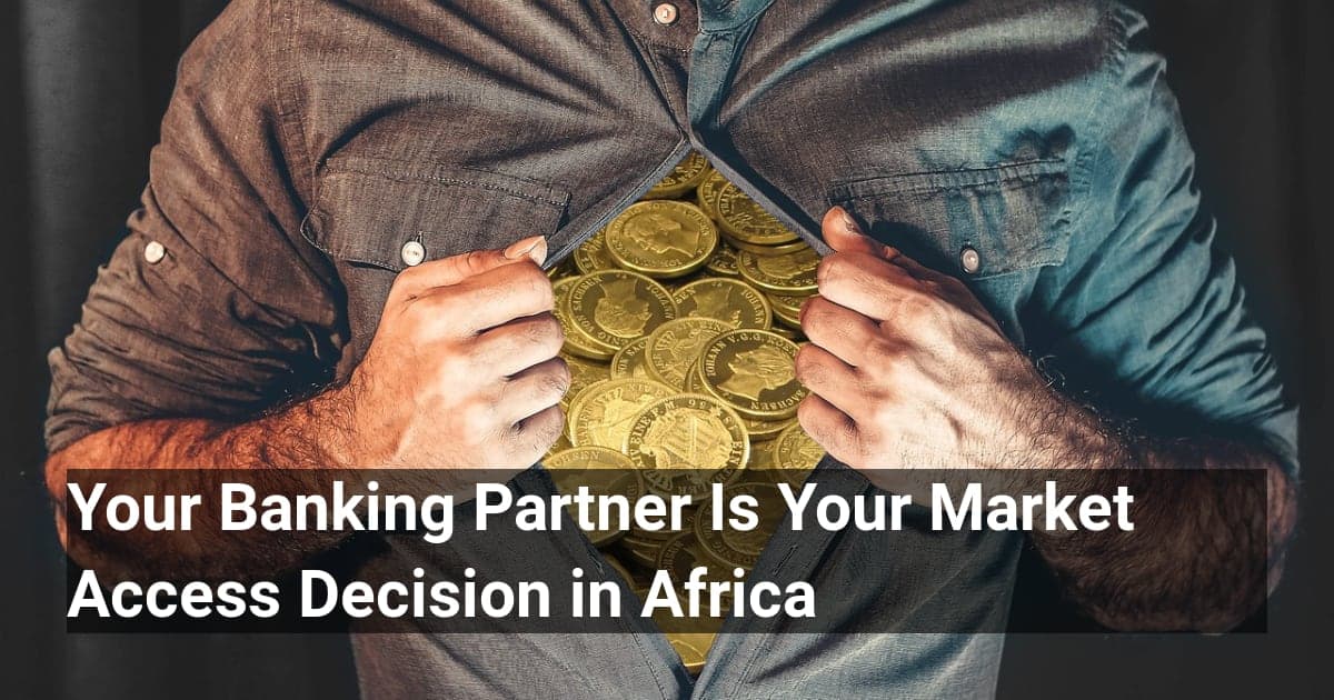 Your Banking Partner Is Your Market Access Decision in Africa